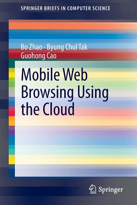 Mobile Web Browsing Using the Cloud - Zhao, Bo, and Tak, Byung Chul, and Cao, Guohong