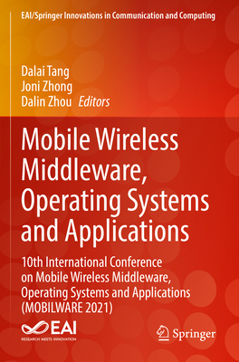 Mobile Wireless Middleware, Operating Systems and Applications: 10th International Conference on Mobile Wireless Middleware, Operating Systems and Applications (MOBILWARE 2021) - Tang, Dalai (Editor), and Zhong, Joni (Editor), and Zhou, Dalin (Editor)