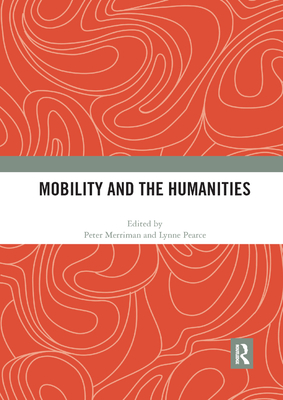 Mobility and the Humanities - Merriman, Peter (Editor), and Pearce, Lynne (Editor)