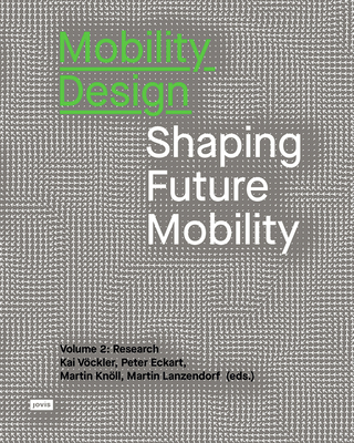 Mobility Design: Shaping Future Mobility. Volume 2: Research - V�ckler, Kai (Editor), and Eckart, Peter (Editor), and Kn�ll, Martin (Editor)