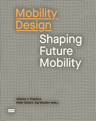 Mobility Design: Shaping Future Mobility - V�ckler, Kai (Editor), and Eckart, Peter (Editor)