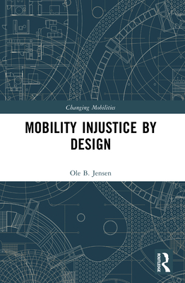 Mobility Injustice by Design - Jensen, Ole B