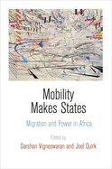 Mobility Makes States: Migration and Power in Africa