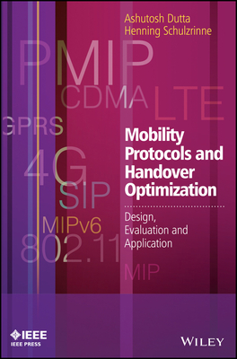Mobility Protocols and Handover Optimization: Design, Evaluation and Application - Dutta, Ashutosh