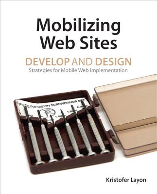 Mobilizing Web Sites: Strategies for Mobile Web Implementation - Layon, Kristofer