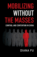 Mobilizing without the Masses: Control and Contention in China