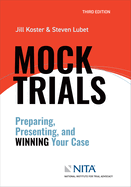 Mock Trials: Preparing, Presenting, and Winning Your Case