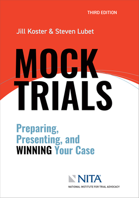 Mock Trials: Preparing, Presenting, and Winning Your Case - Koster, Jill R, and Lubet, Steven