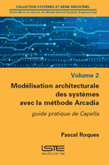 Mod?lisation architecturale des syst?mes avec la m?thode Arcadia: Guide pratique de Capella