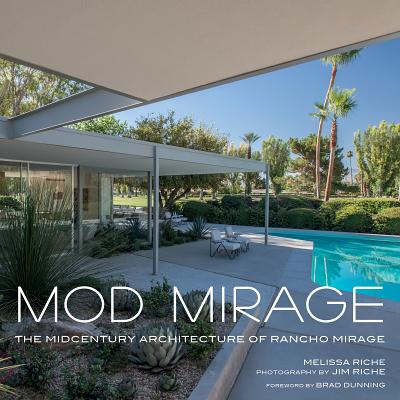 Mod Mirage: The Midcentury Architecture of Rancho Mirage - Riche, Melissa, and Riche, Jim (Photographer), and Dunning, Brad (Foreword by)