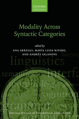 Modality Across Syntactic Categories - Arregui, Ana (Editor), and Rivero, Mar�a Luisa (Editor), and Salanova, Andr�s (Editor)