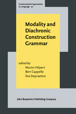 Modality and Diachronic Construction Grammar - Hilpert, Martin (Editor), and Cappelle, Bert (Editor), and Depraetere, Ilse (Editor)