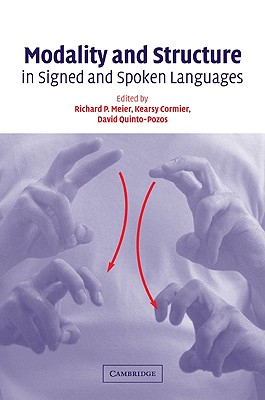 Modality and Structure in Signed and Spoken Languages - Meier, Richard P (Editor), and Cormier, Kearsy (Editor), and Quinto-Pozos, David (Editor)