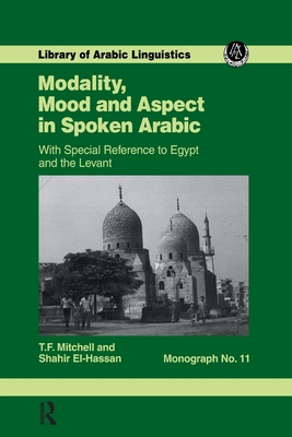 Modality, Mood and Aspect in Spoken Arabic - Mitchell, T.F., and ai-Hassan, S.A.