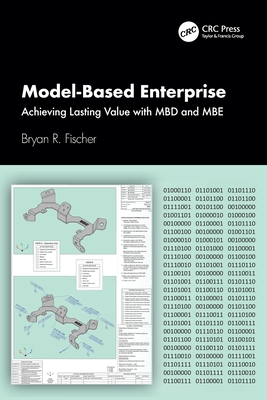Model-Based Enterprise: Achieving Lasting Value with MBD and MBE - R Fischer, Bryan