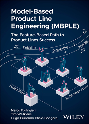 Model-Based Product Line Engineering (Mbple): The Feature-Based Path to Product Lines Success - Forlingieri, Marco, and Weilkiens, Tim, and Chal�-Gongora, Hugo Guillermo