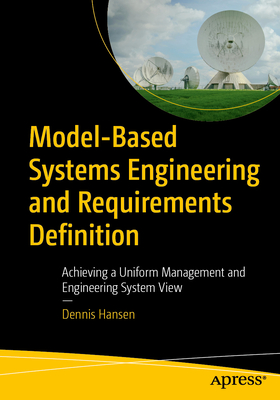 Model-Based Systems Engineering and Requirements Definition: Achieving a Uniform Management and Engineering System View - Hansen, Dennis