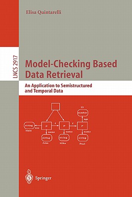 Model-Checking Based Data Retrieval: An Application to Semistructured and Temporal Data - Quintarelli, Elisa