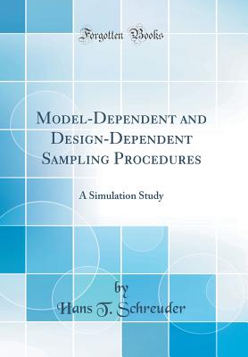 Model-Dependent and Design-Dependent Sampling Procedures: A Simulation Study (Classic Reprint) - Schreuder, Hans T