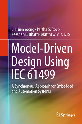 Model-Driven Design Using Iec 61499: A Synchronous Approach for Embedded and Automation Systems - Yoong, Li Hsien, and Roop, Partha S, and Bhatti, Zeeshan E