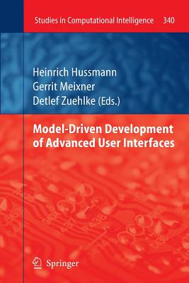 Model-Driven Development of Advanced User Interfaces - Hussmann, Heinrich (Editor), and Meixner, Gerrit (Editor), and Zuehlke, Detlef (Editor)