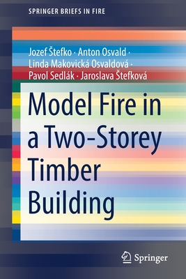 Model Fire in a Two-Storey Timber Building - Stefko, Jozef, and Osvald, Anton, and Makovick� Osvaldov�, Linda