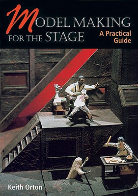 Model Making for the Stage: A Practical Guide - Orton, Keith