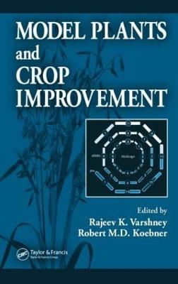 Model Plants and Crop Improvement - Varshney, Rajeev K (Editor), and Koebner, Robert M D (Editor)