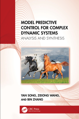 Model Predictive Control for Complex Dynamic Systems: Analysis and Synthesis - Song, Yan, and Wang, Zidong, and Zhang, Bin