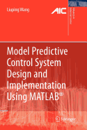 Model Predictive Control System Design and Implementation Using MATLAB - Wang, Liuping