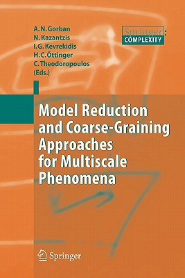 Model Reduction and Coarse-Graining Approaches for Multiscale Phenomena - Gorban, Alexander N. (Editor), and Kazantzis, Nikolas (Editor), and Kevrekidis, I. G. (Editor)