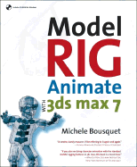 Model, Rig, Animate with 3DS Max 7
