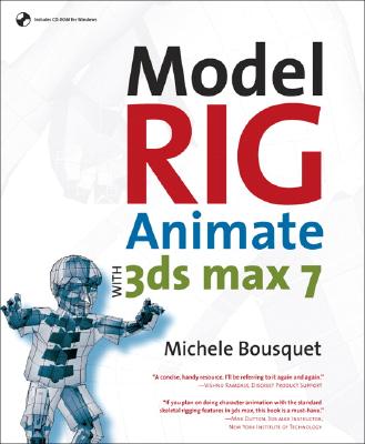 Model, Rig, Animate with 3DS Max 7 - Bousquet, Michele