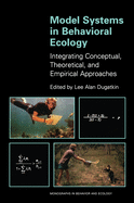 Model Systems in Behavioral Ecology: Integrating Conceptual, Theoretical, and Empirical Approaches