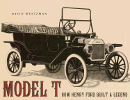 Model T: How Henry Ford Built a Legend - Weitzman, D