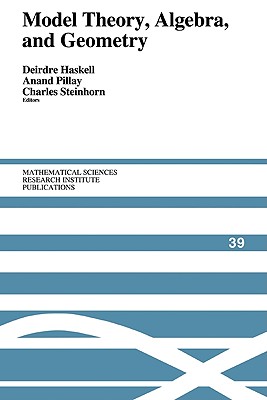 Model Theory, Algebra, and Geometry - Haskell, Deirdre (Editor), and Pillay, Anand (Editor), and Steinhorn, Charles (Editor)