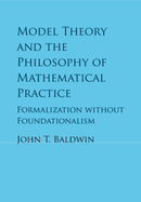 Model Theory and the Philosophy of Mathematical Practice: Formalization without Foundationalism
