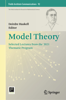 Model Theory: Selected Lectures from the 2021 Thematic Program - Haskell, Deirdre (Editor)