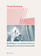 Model Workshop: Building as a Common Process
