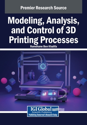 Modeling, Analysis, and Control of 3D Printing Processes - Ben Khalifa, Romdhane (Editor)