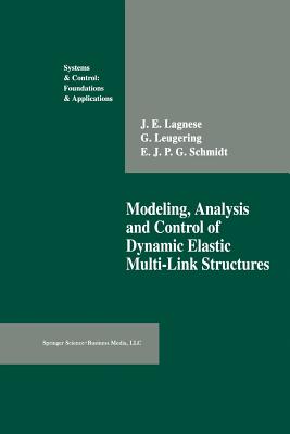 Modeling, Analysis and Control of Dynamic Elastic Multi-Link Structures - Lagnese, J E, and Leugering, G�nter, and Schmidt, E J P G