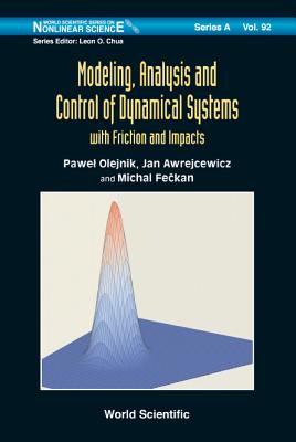 Modeling, Analysis And Control Of Dynamical Systems With Friction And Impacts - Olejnik, Pawel, and Awrejcewicz, Jan, and Feckan, Michal