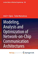 Modeling, Analysis and Optimization of Network-On-Chip Communication Architectures