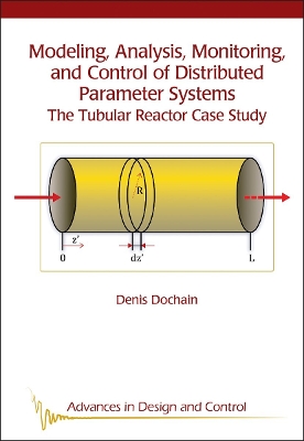 Modeling, Analysis, Monitoring, and Control of Distributed Parameter Systems: The Tubular Reactor Case Study - Dochain, Denis