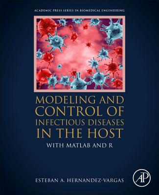Modeling and Control of Infectious Diseases in the Host: With MATLAB and R - Hernandez-Vargas, Esteban A.