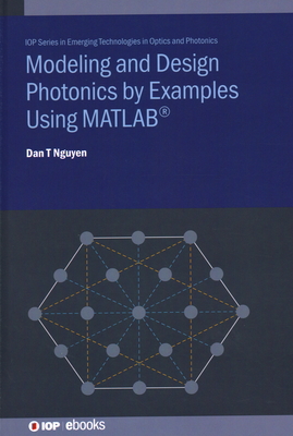 Modeling and Design Photonics by Examples Using MATLAB(R) - Nguyen, Dan T