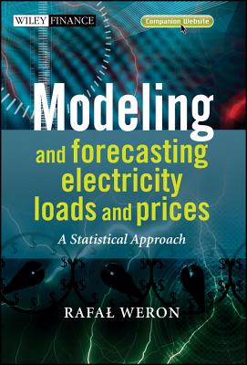 Modeling and Forecasting Electricity Loads and Prices: A Statistical Approach - Weron, Rafal