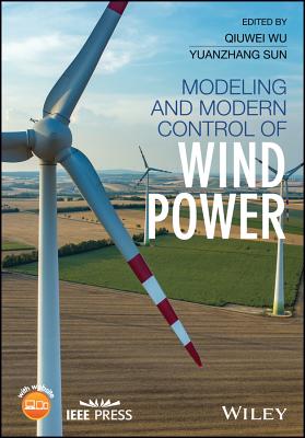 Modeling and Modern Control of Wind Power - Wu, Qiuwei (Editor), and Sun, Yuanzhang (Editor)