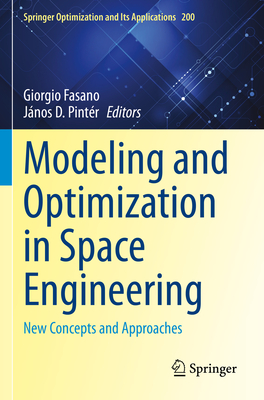Modeling and Optimization in Space Engineering: New Concepts and Approaches - Fasano, Giorgio (Editor), and Pint�r, J�nos D. (Editor)