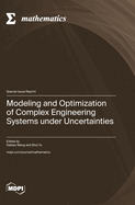 Modeling and Optimization of Complex Engineering Systems under Uncertainties